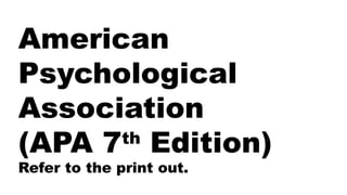 American
Psychological
Association
(APA 7th
Edition)
Refer to the print out.
 