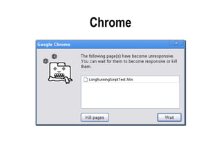 Avoiding Browser Limits
• Mind your DOM
  – Limit repaint/reflow
• Mind your recursion
  – Consider iteration or memoizati...