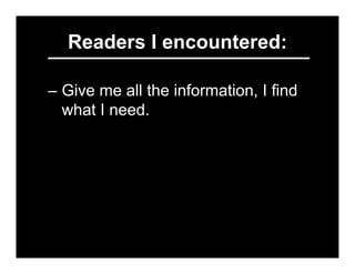 Readers I encountered:

– Give me all the information, I find
  what I need.