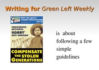 Writing for Green Left Weekly



                is  about 
                following a few 
                simple 
                guidelines