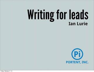 Writing for leads
                                     Ian Lurie




Friday, February 17, 12
 