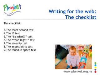 Writing for the web: The checklist The checklist:   The three second test The ID test The “So What??” test The “Yeah Right!” test The serenity test The accessibility test The found-in-space test 