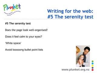Writing for the web: #5 The serenity test #5 The serenity test Does the page look well-organised? Does it feel calm to your eyes? ‘ White space’ Avoid looooong bullet point lists 