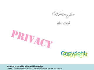 Writing for  the web Privacy Copyright Copyright 
