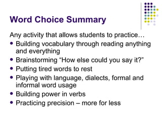 Word Choice Summary <ul><li>Any activity that allows students to practice… </li></ul><ul><li>Building vocabulary through r...