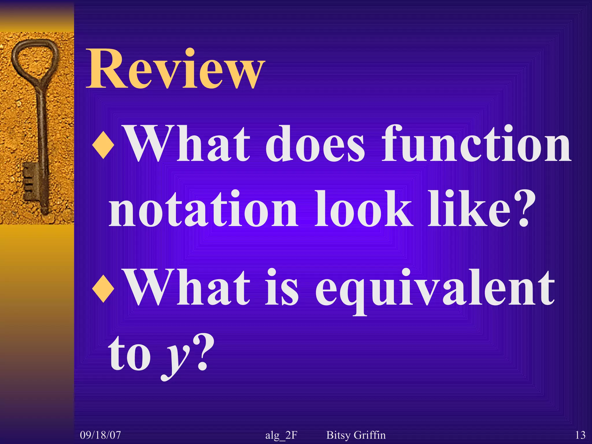 Review What does function notation look like? What is equivalent to y ?
