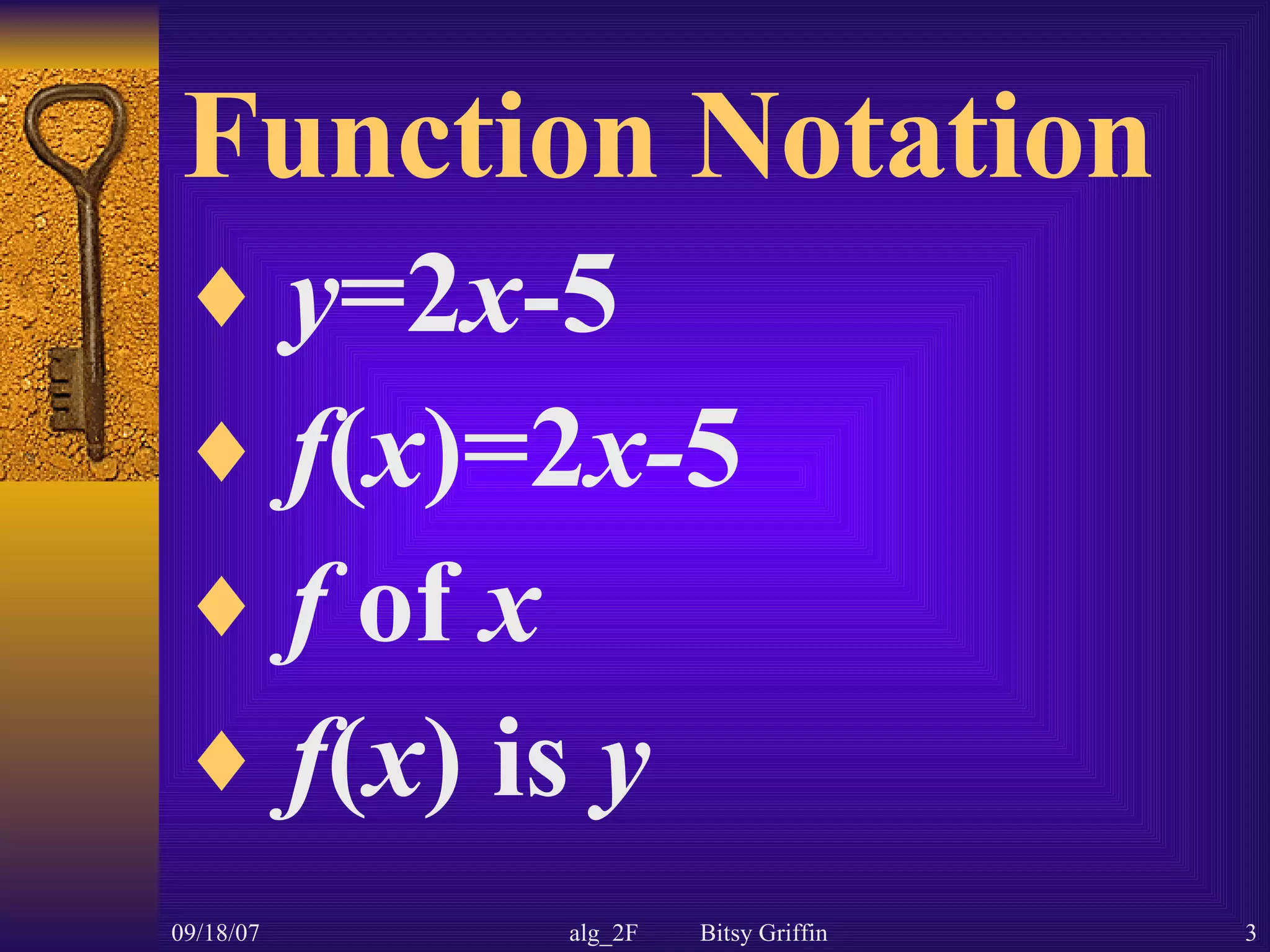 Function Notation y =2 x -5 f ( x )=2 x- 5 f of x f ( x ) is y