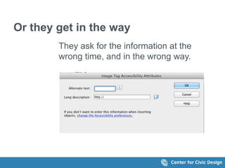 Or they get in the way 
They ask for the information at the 
wrong time, and in the wrong way. 
 
