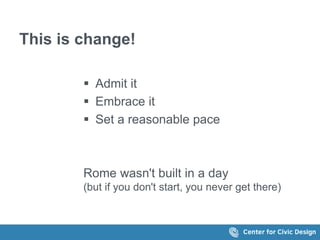 This is change!
 Admit it
 Embrace it
 Set a reasonable pace
Rome wasn't built in a day
(but if you don't start, you ne...