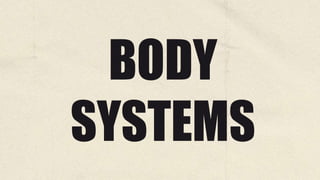 BODY
SYSTEMS
 