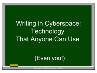 Writing in Cyberspace: Technology  That Anyone Can Use  ,[object Object]