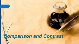 Comparison and Contrast
 