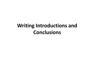 Writing Introductions and
Conclusions
 