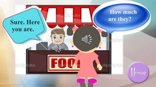 Sure. Here
you are.
How much
are they?
 