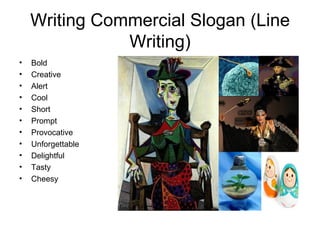 Writing Commercial Slogan (Line Writing) Bold Creative Alert Cool Short Prompt Provocative Unforgettable Delightful Tasty Cheesy 