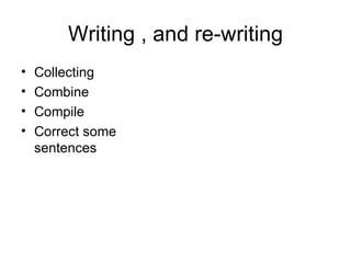 Writing , and re-writing Collecting Combine Compile Correct some sentences 