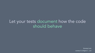 Let your tests document how the code
should behave
@seemaisms
seemaullal@gmail.com
 