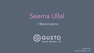 Seema Ullal
@seemaisms
@seemaisms
seemaullal@gmail.com
 
