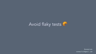 Avoid flaky tests
@seemaisms
seemaullal@gmail.com
 