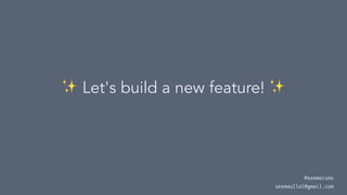 ✨
Let's build a new feature!
@seemaisms
seemaullal@gmail.com
 