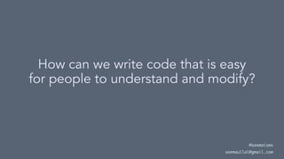 How can we write code that is easy
for people to understand and modify?
@seemaisms
seemaullal@gmail.com
 