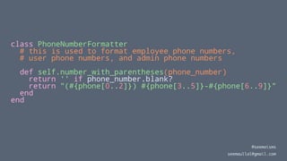 class PhoneNumberFormatter
# this is used to format employee phone numbers,
# user phone numbers, and admin phone numbers
...