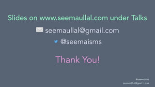 Slides on www.seemaullal.com under Talks
✉
seemaullal@gmail.com
@seemaisms
Thank You!
@seemaisms
seemaullal@gmail.com
 