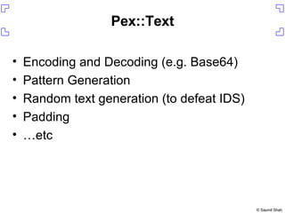 Pex::Text Encoding and Decoding (e.g. Base64) Pattern Generation Random text generation (to defeat IDS) Padding … etc 