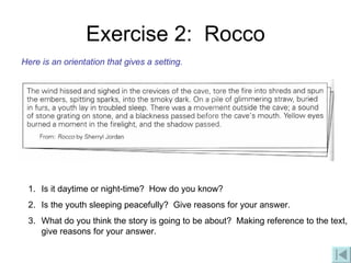 Exercise 2:  Rocco Is it daytime or night-time?  How do you know? Is the youth sleeping peacefully?  Give reasons for your answer. What do you think the story is going to be about?  Making reference to the text, give reasons for your answer. Here is an orientation that gives a setting. 