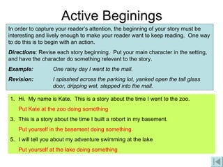 Active Beginings In order to capture your reader’s attention, the beginning of your story must be interesting and lively e...