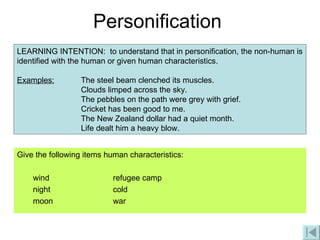 Personification <ul><li>Give the following items human characteristics:  </li></ul><ul><ul><li>wind refugee camp </li></ul...