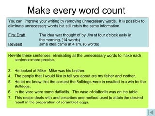 Make every word count <ul><li>Rewrite these sentences, eliminating all the unnecessary words to make each sentence more pr...