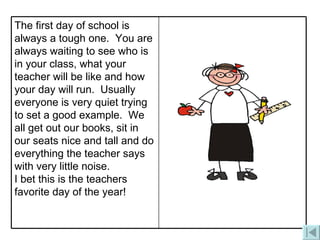 The first day of school is always a tough one.  You are always waiting to see who is in your class, what your teacher will...