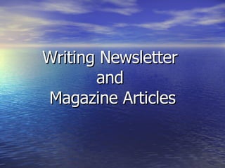 Writing Newsletter  and  Magazine Articles 