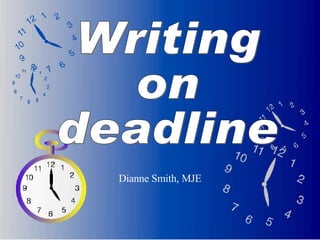 Writing on deadline Dianne Smith, MJE 