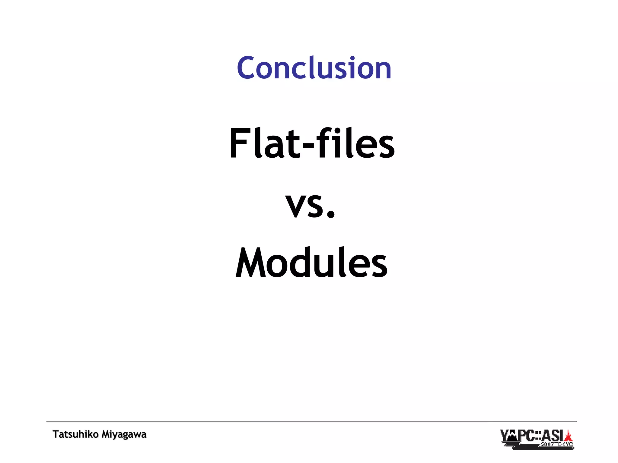Conclusion Flat-files vs. Modules 