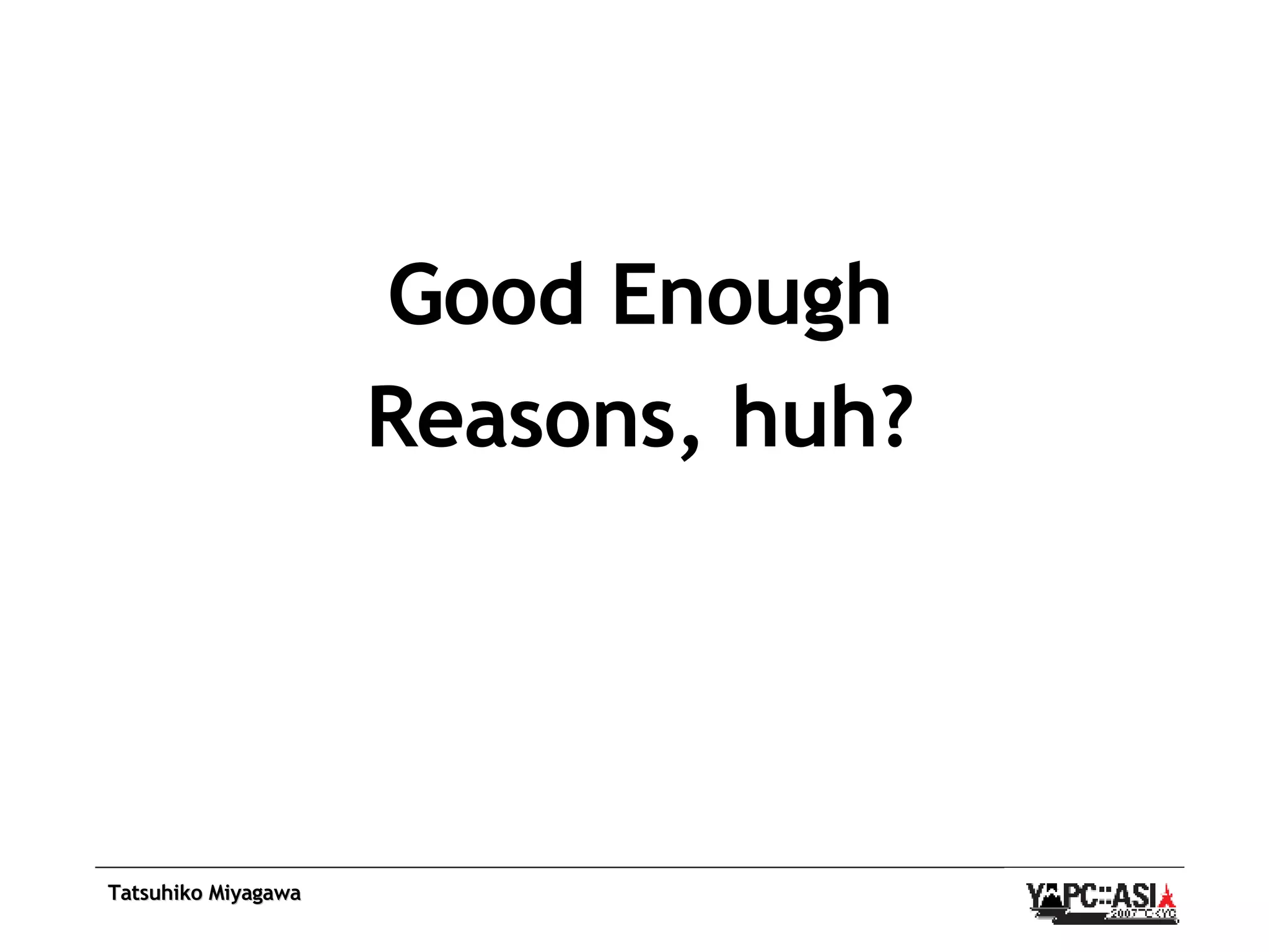 Good Enough Reasons, huh? 