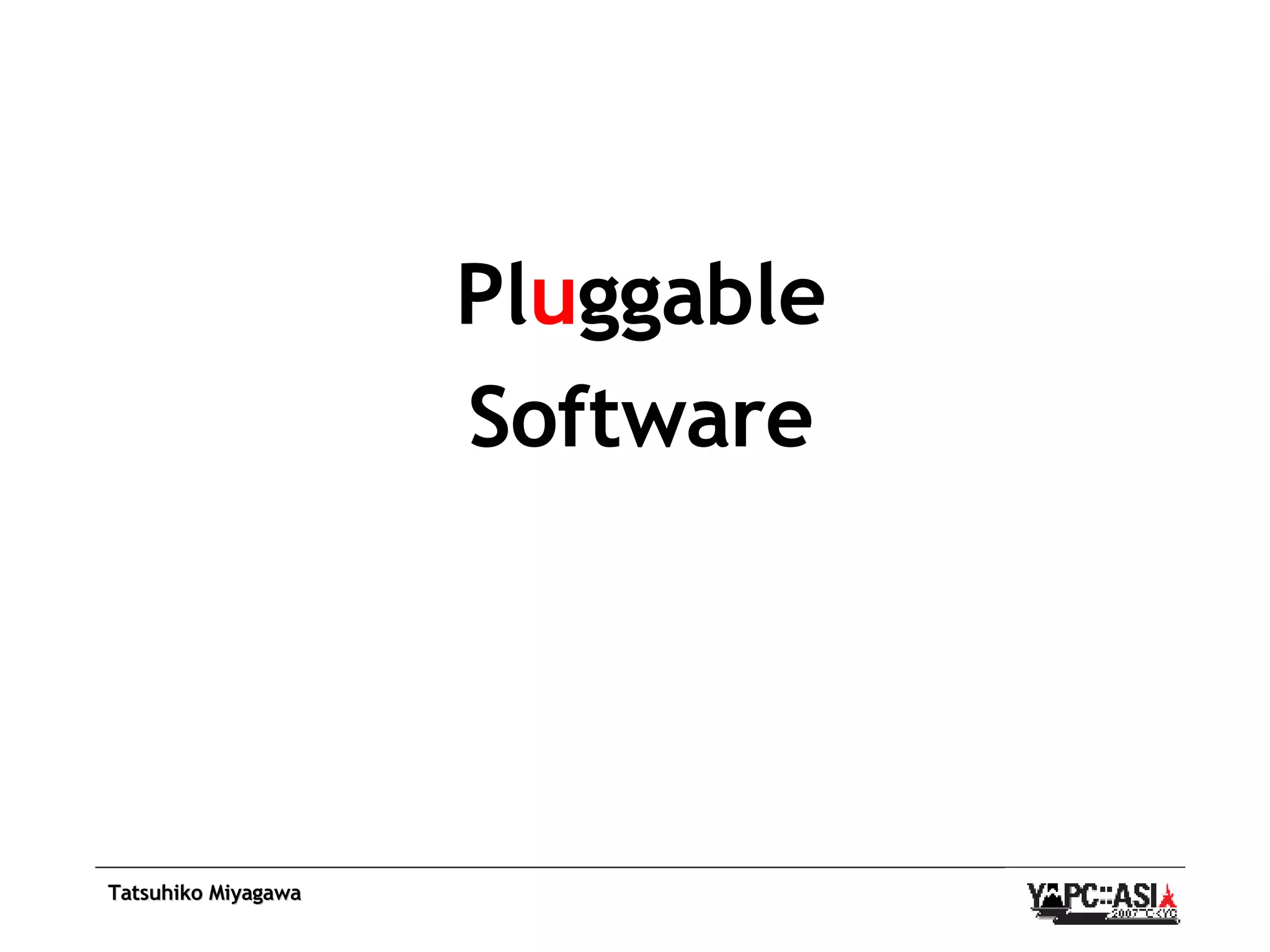 Pl u ggable Software 