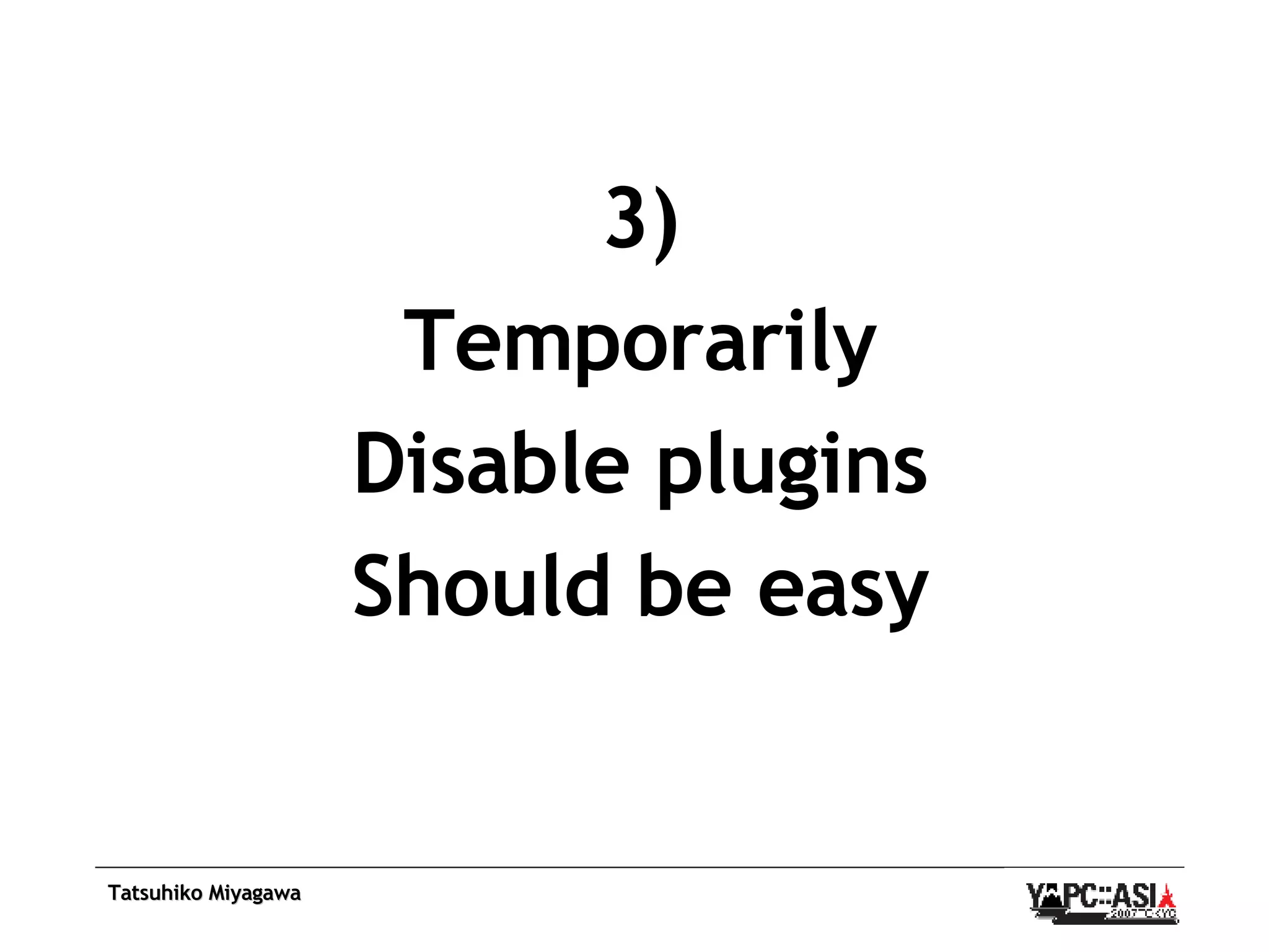 3) Temporarily Disable plugins Should be easy 