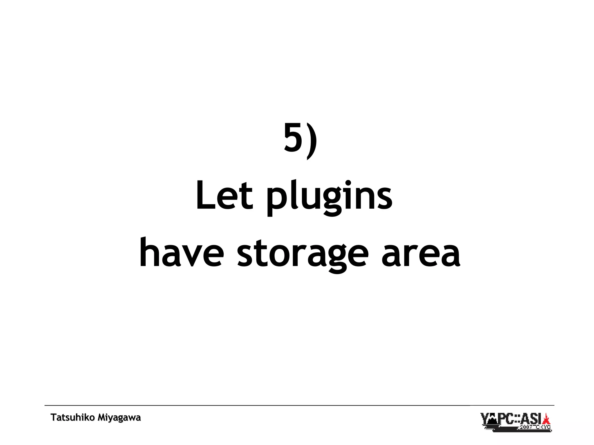 5) Let plugins  have storage area 