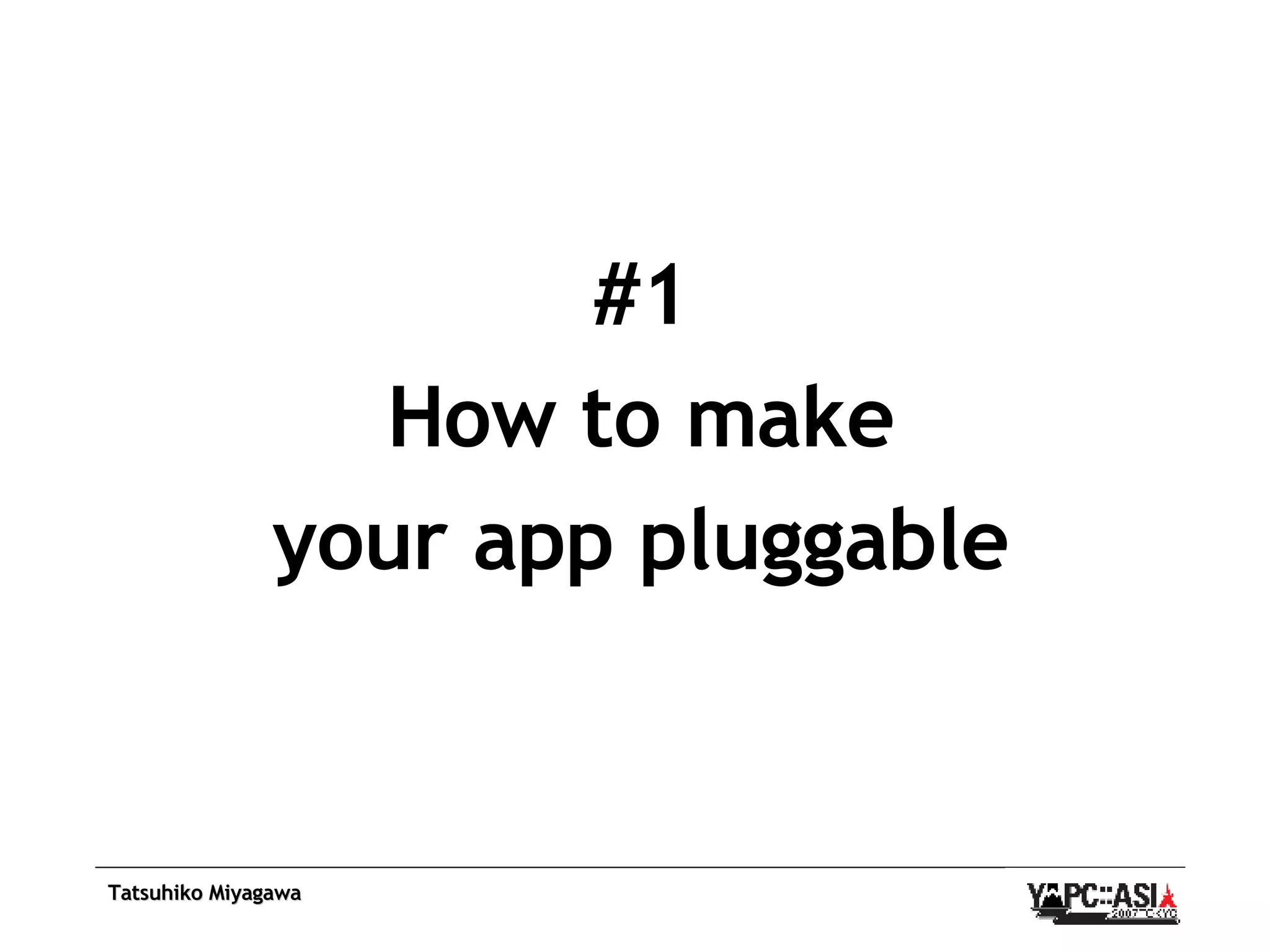 #1 How to make your app pluggable 