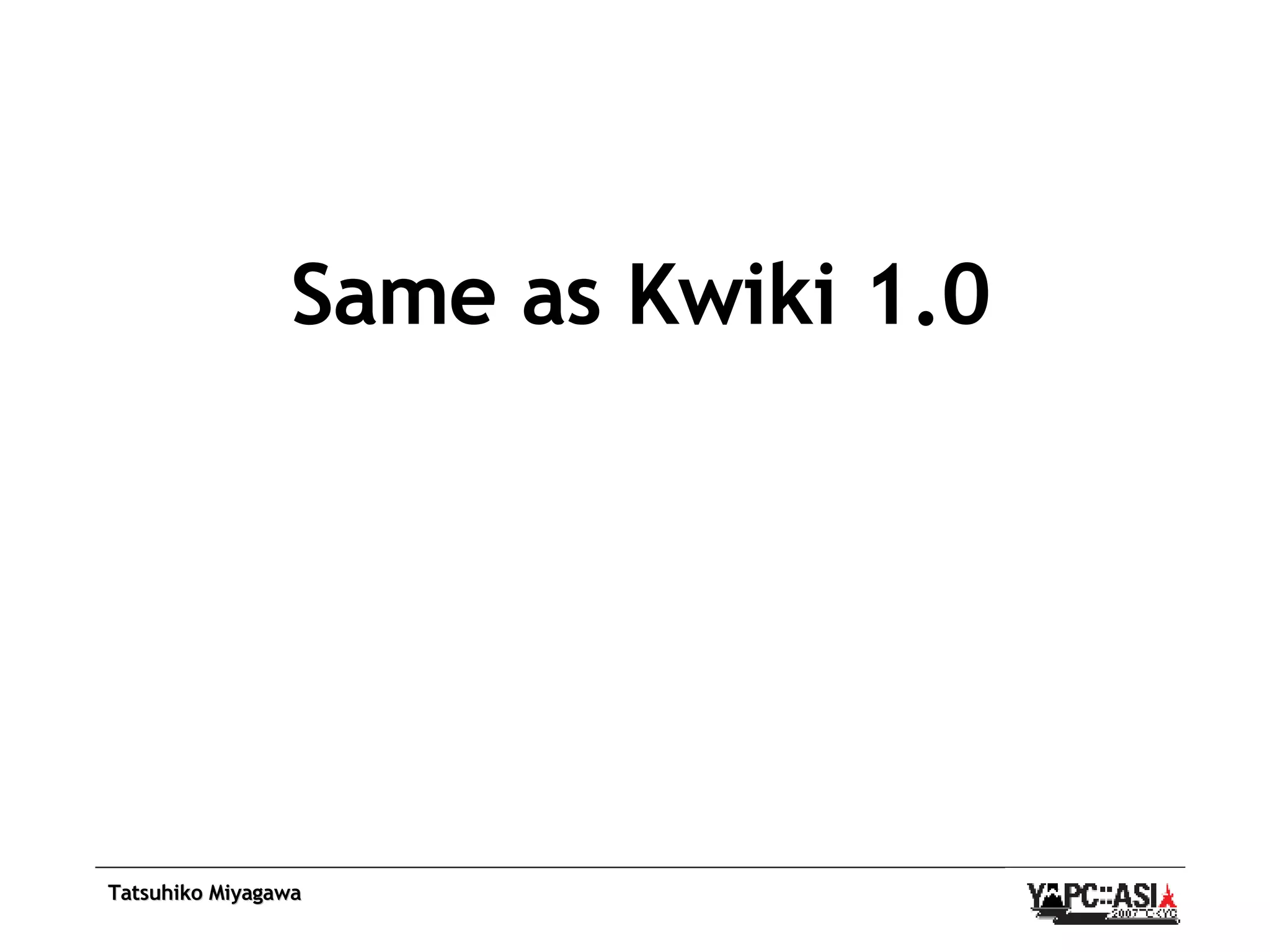 Same as Kwiki 1.0 