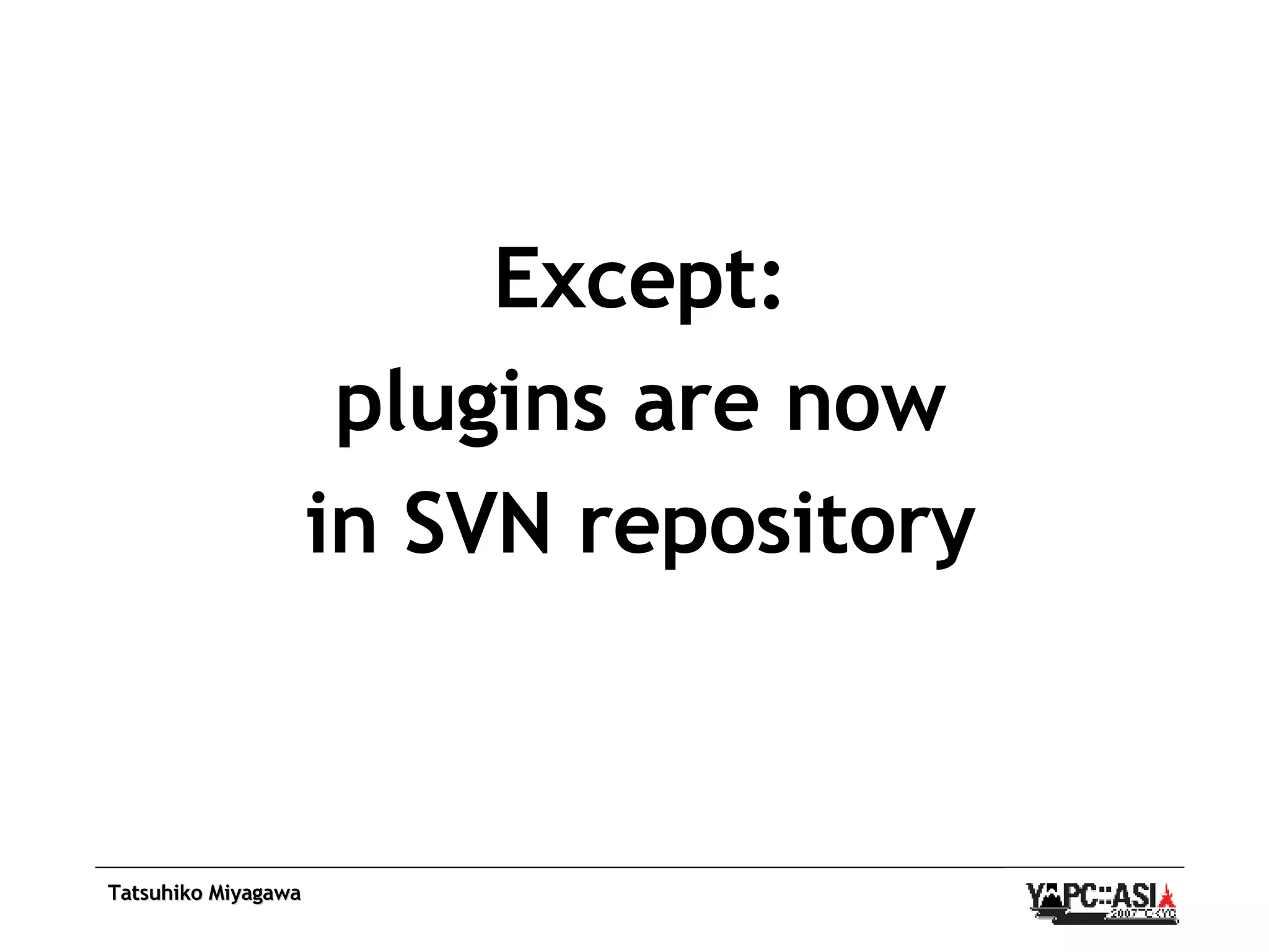 Except: plugins are now in SVN repository 