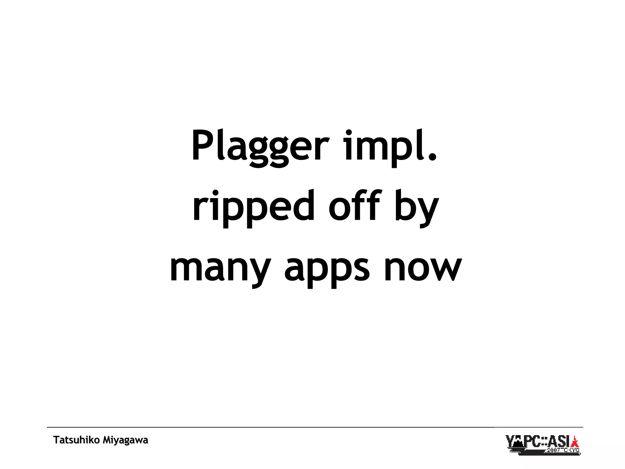Plagger impl. ripped off by many apps now 