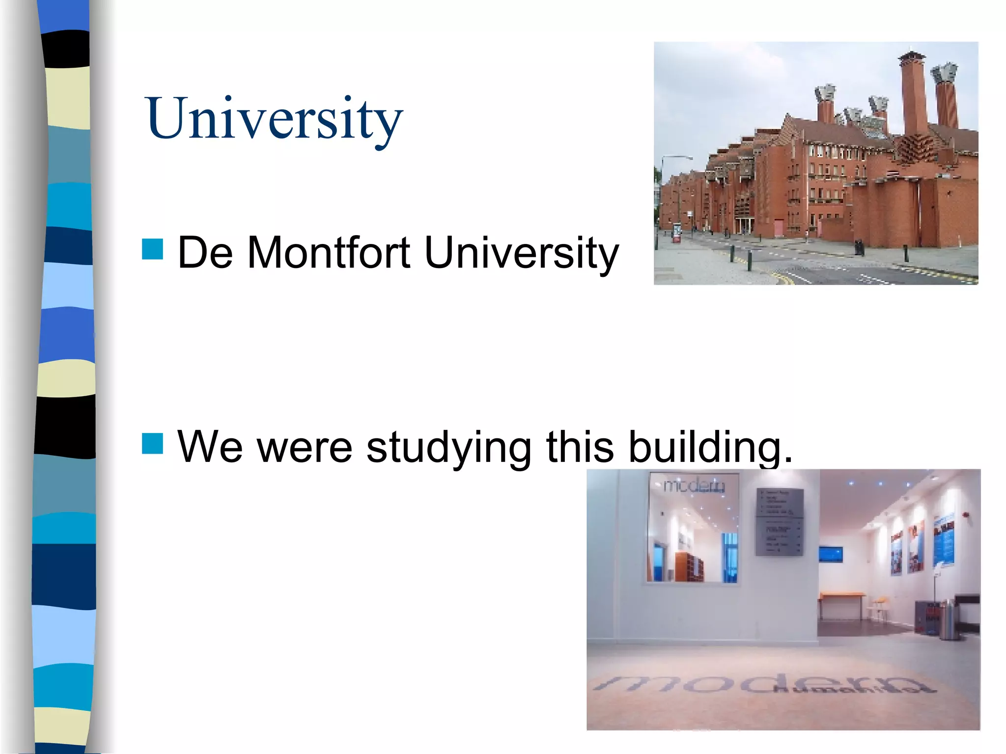 University De Montfort University We were studying this building.