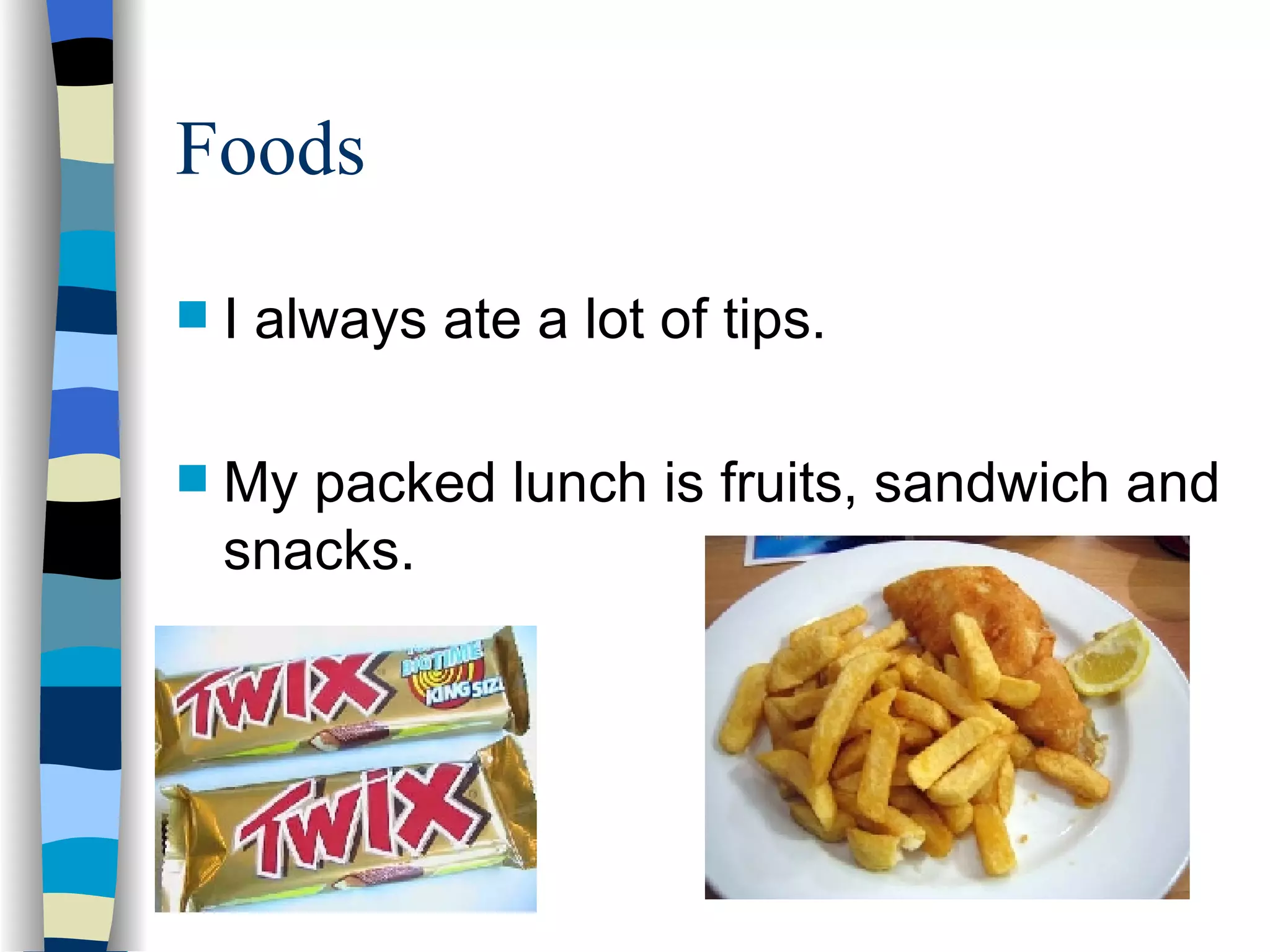 Foods I always ate a lot of tips. My packed lunch is fruits, sandwich and snacks.