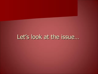 Let’s look at the issue… 