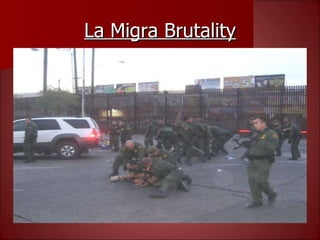 La Migra Brutality 