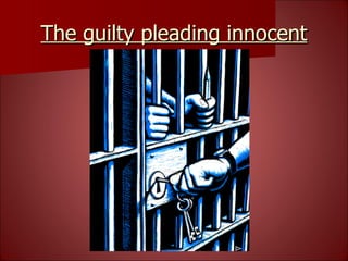 The guilty pleading innocent 