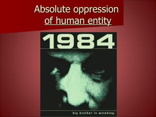 Absolute oppression  of human entity 